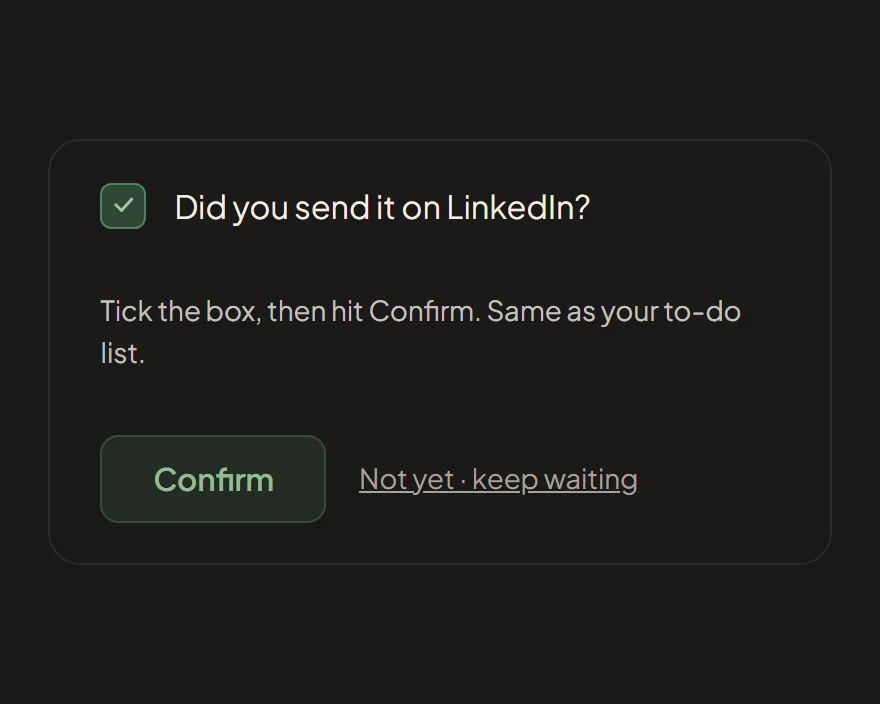 The confirm step on Martin's message, its box ticked: Did you send it on LinkedIn? Tick the box, then hit Confirm. Same as your to-do list. Confirm, or Not yet, keep waiting.